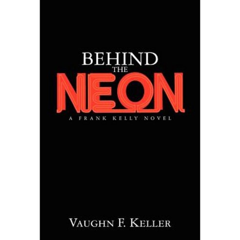 Behind the Neon: A Frank Kelly Novel Paperback, Createspace