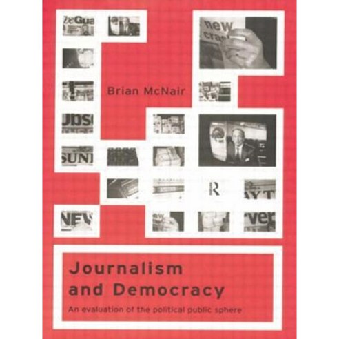 Journalism and Democracy: An Evaluation of the Political Public Sphere ...