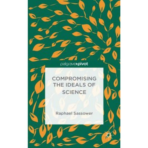 Compromising the Ideals of Science Hardcover, Palgrave Pivot