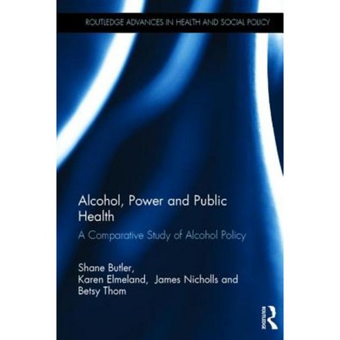 Alcohol Power and Public Health: A Comparative Study of Alcohol Policy Hardcover, Routledge
