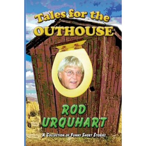 Tales for the Outhouse: A Collection of Funny Short Stories Paperback, Stone''s Throw Publications