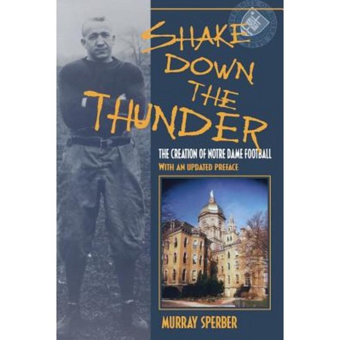 Shake Down the Thunder: The Creation of Notre Dame Football with an Updated Preface Paperback, Indiana University Press