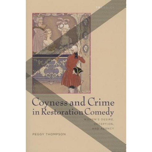 Coyness and Crime in Restoration Comedy: Women''s Desire Deception and Agency Paperback, Bucknell University Press