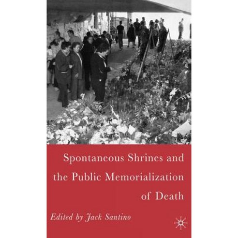 Spontaneous Shrines and the Public Memorialization of Death Hardcover, Palgrave MacMillan