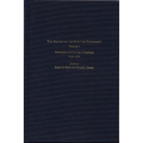 The History of the Scottish Parliament: Parliament and Politics in Scotland 1235-1560 Hardcover, Edinburgh University Press