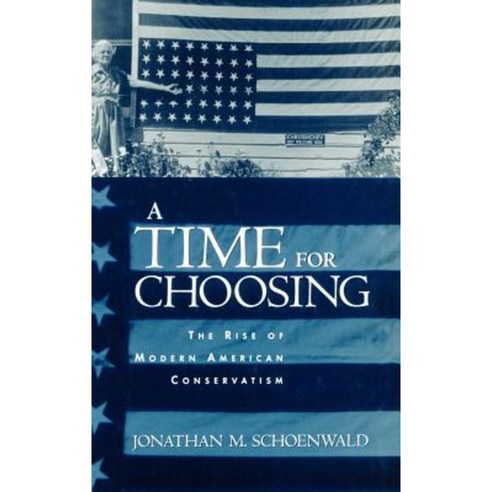 A Time for Choosing: The Rise of Modern American Conservatism Hardcover, Oxford University Press, USA