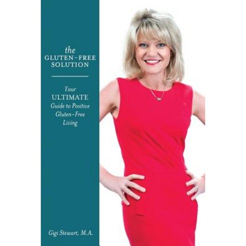 The Gluten-Free Solution: Your Ultimate Guide to Positive Gluten-Free Living Paperback, Gluten Free Gigi LLC