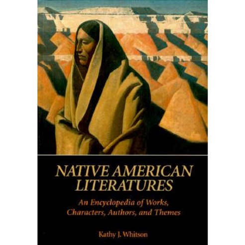 Native American Literatures: An Encyclopedia of Works Characters Authors and Themes Hardcover, ABC-CLIO
