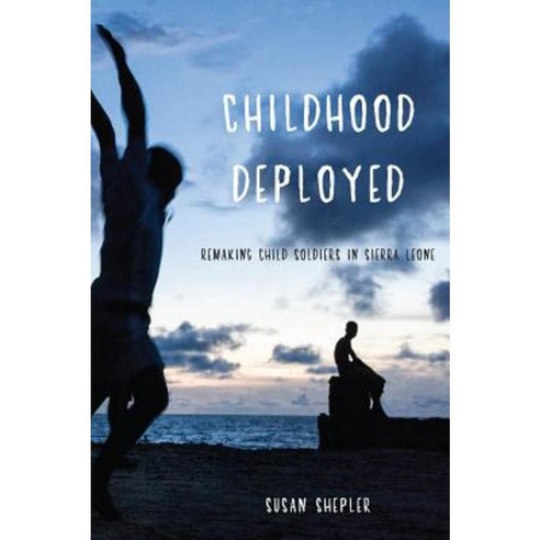 Childhood Deployed: Remaking Child Soldiers in Sierra Leone Paperback, New York University Press