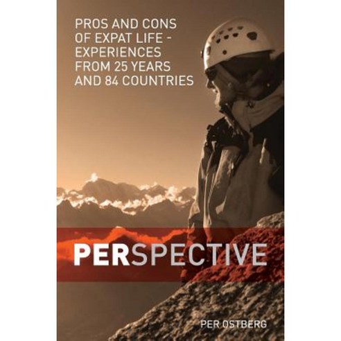 Perspective: Pros and Cons of Expat Life - Experiences from 25 Years and 84 Countries Paperback, Per Ostberg