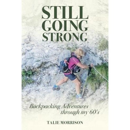 Still Going Strong: Backpacking Adventures Through My 60''s Paperback, Natalie Morrison