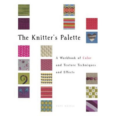 The Knitter''s Palette: A Workbook of Color and Texture Techniques and Effects Paperback, Creative Publishing International