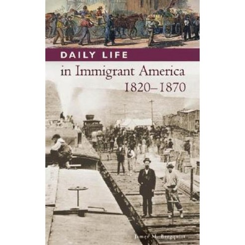 Daily Life in Immigrant America 1820-1870 Hardcover, Greenwood Press
