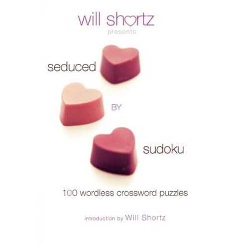 Will Shortz Presents Seduced by Sudoku: 100 Wordless Crossword Puzzles Paperback, Griffin
