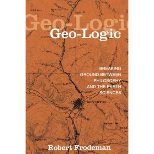 Geo-Logic: Breaking Ground Between Philosophy and the Earth Sciences Paperback, State University of New York Press