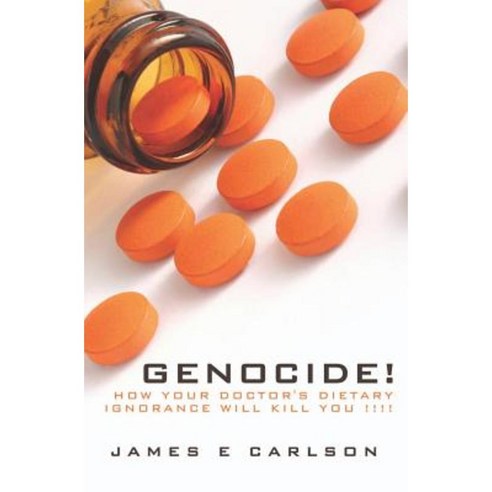 Genocide: How Your Doctor''s Dietary Ignorance Will Kill You!!!! Paperback, Booksurge Publishing
