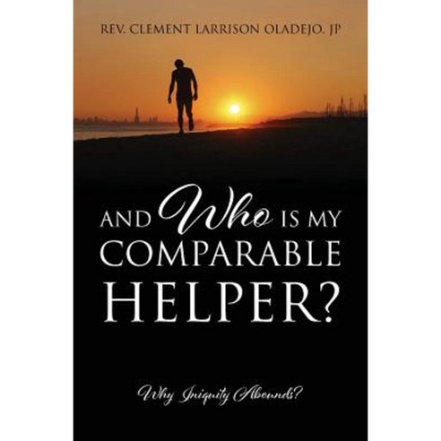 And Who Is My Comparable Helper? Why Iniquity Abounds? Paperback, Outskirts Press