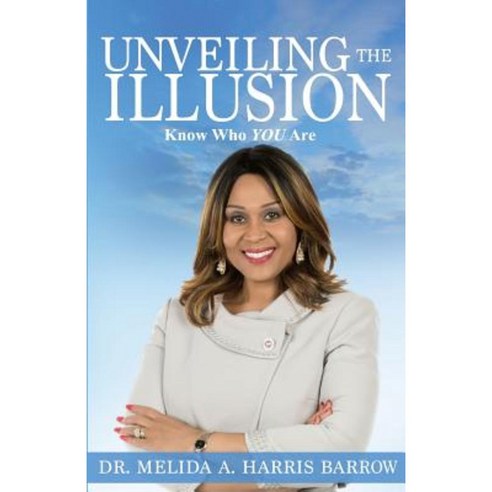 Unveiling the Illusion: Know Who You Are Paperback, Love Truth & Peace Inc