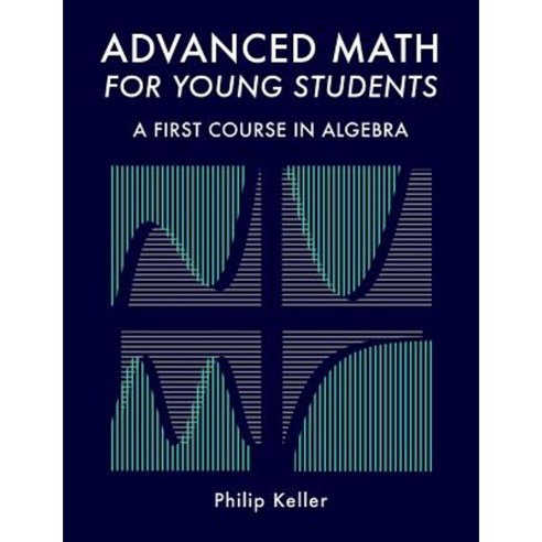 Advanced Math for Young Students: A First Course in Algebra Paperback, Createspace