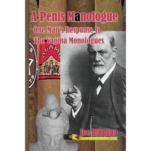A Penis Manologue: One Man''s Response to the Vagina Monologues Paperback, Createspace
