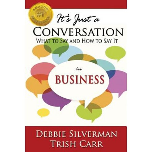 It''s Just a Conversation: What to Say and How to Say It in Business Paperback, Parker House Publishing