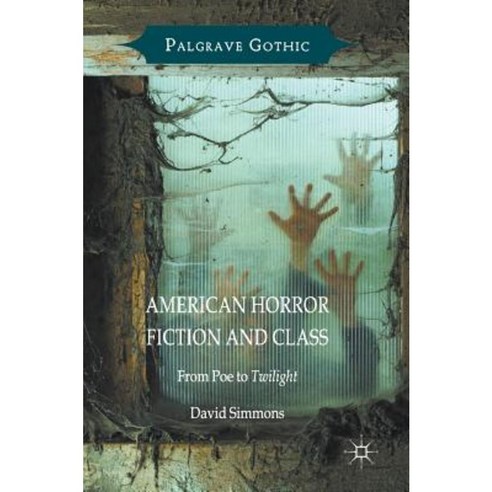 American Horror Fiction and Class: From Poe to Twilight Hardcover, Palgrave MacMillan