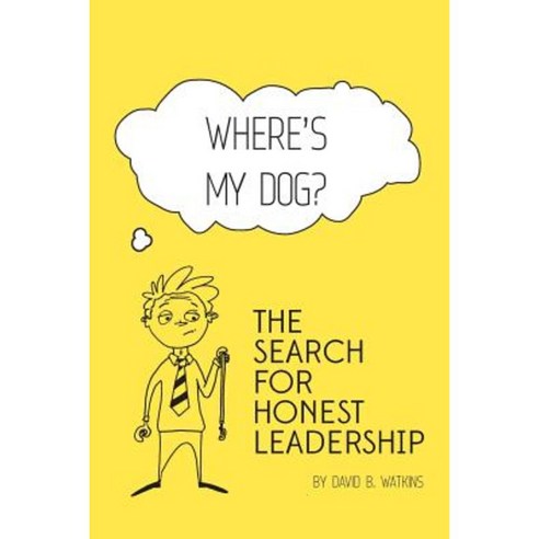 Where''s My Dog? the Search for Honest Leadership. Paperback, Wm Consulting