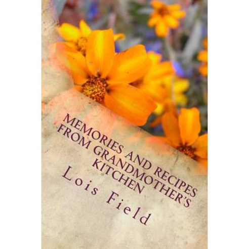 Memories and Recipes from Grandmother''s Kitchen Paperback, Createspace