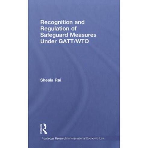 Recognition and Regulation of Safeguard Measures Under GATT/WTO Hardcover, Routledge