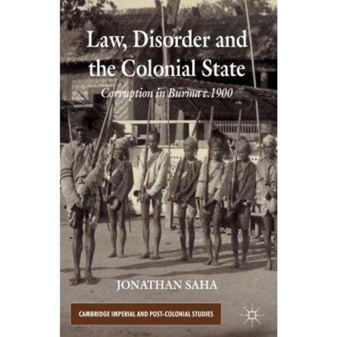 Law Disorder and the Colonial State: Corruption in Burma c.1900 Hardcover, Palgrave MacMillan