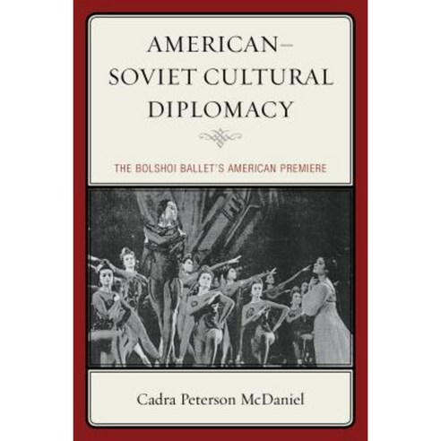 American-Soviet Cultural Diplomacy: The Bolshoi Ballet''s American Premiere Hardcover, Lexington Books