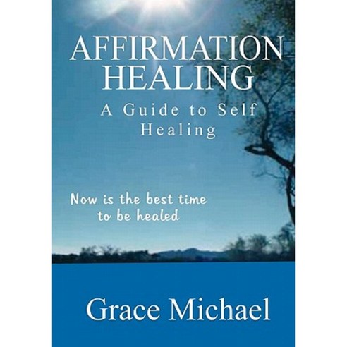 Affirmation Healing: A Guide to Self Healing Paperback, Createspace