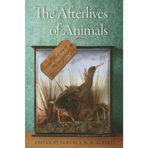 The Afterlives of Animals: A Museum Menagerie Paperback, University of Virginia Press