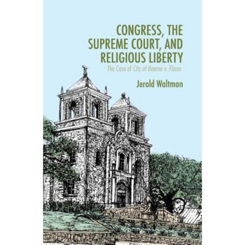 Congress the Supreme Court and Religious Liberty: The Case of City of Boerne V. Flores Paperback, Palgrave MacMillan