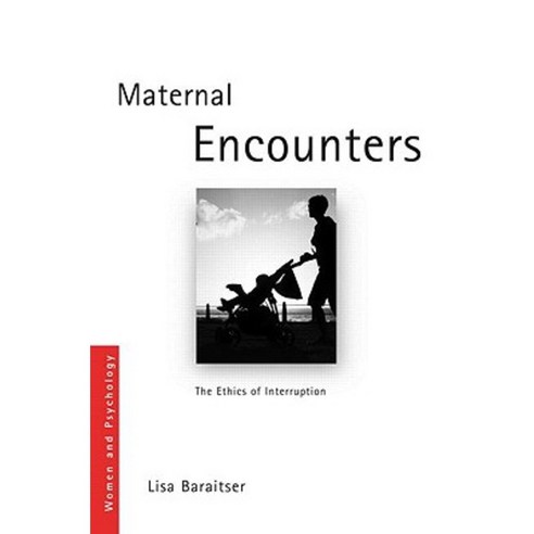 Maternal Encounters: The Ethics of Interruption. by Lisa Baraitser Paperback, Routledge