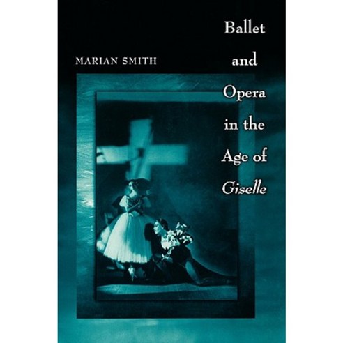 Ballet and Opera in the Age of "Giselle" Paperback, Princeton University Press