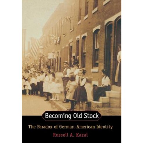 Becoming Old Stock: The Paradox of German-American Identity Hardcover, Princeton University Press