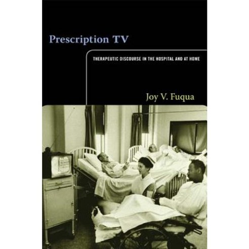 Prescription TV: Therapeutic Discourse in the Hospital and at Home Paperback, Duke University Press