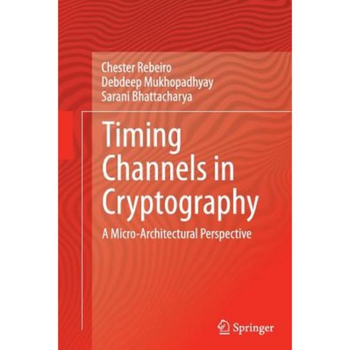 Timing Channels in Cryptography: A Micro-Architectural Perspective Paperback, Springer