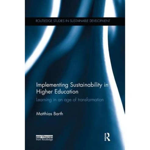 Implementing Sustainability in Higher Education: Learning in an Age of Transformation Paperback, Routledge