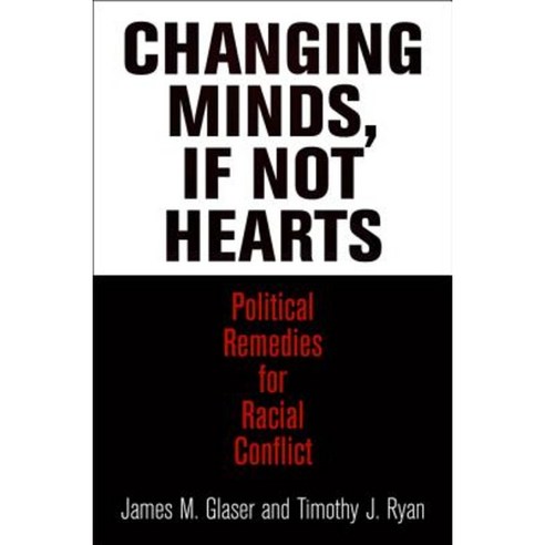Changing Minds If Not Hearts: Political Remedies for Racial Conflict Hardcover, University of Pennsylvania Press