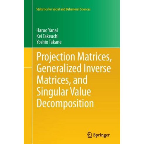 Projection Matrices Generalized Inverse Matrices and Singular Value Decomposition Paperback, Springer