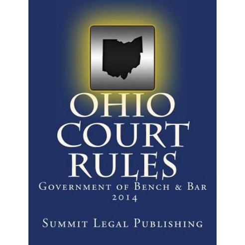 Ohio Court Rules 2014 Government of Bench & Bar Paperback, Createspace