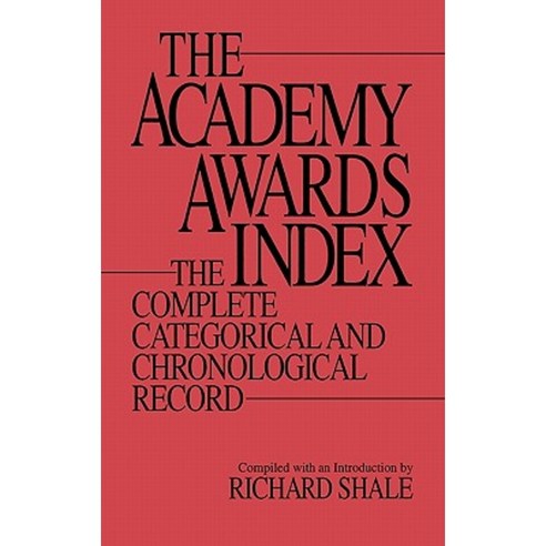 The Academy Awards Index: The Complete Categorical and Chronological Record Hardcover, Greenwood Press