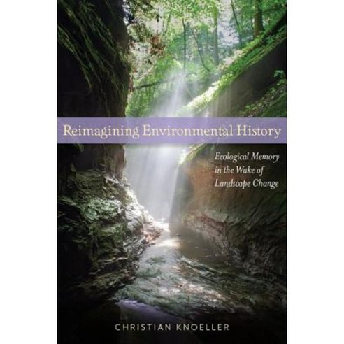 Reimagining Environmental History: Ecological Memory in the Wake of ...