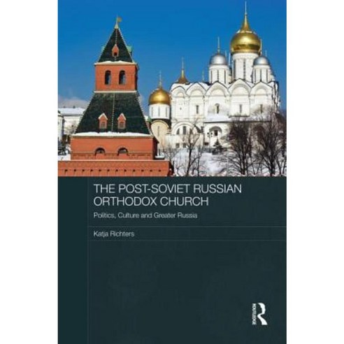 The Post-Soviet Russian Orthodox Church: Politics Culture and Greater Russia Paperback, Routledge