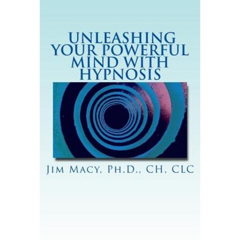 Unleashing Your Powerful Mind with Hypnosis Paperback, Createspace
