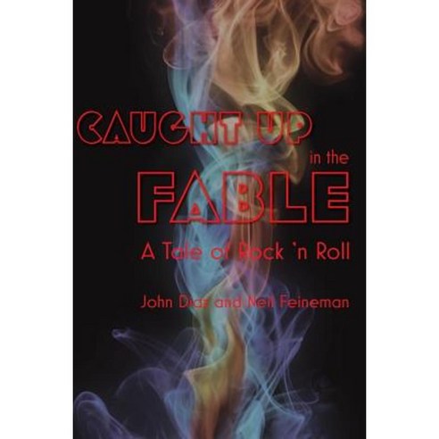 Caught Up in the Fable: A Tale of Rock and Roll Paperback, John R. Diaz