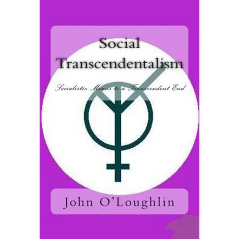 Social Transcendentalism: Socialistic Means to a Transcendent End Paperback, Createspace