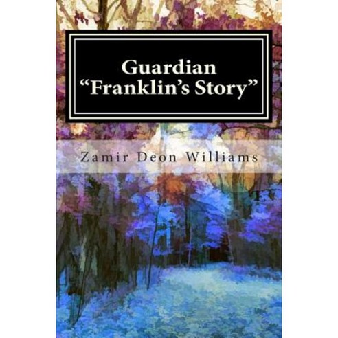 Guardian: Franklin''s Story Volume 1 Paperback, Lyfelyne Enterprize LLC
